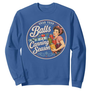 Grab Your Balls It Is Canning Season Sweatshirt Funny Food Preservation