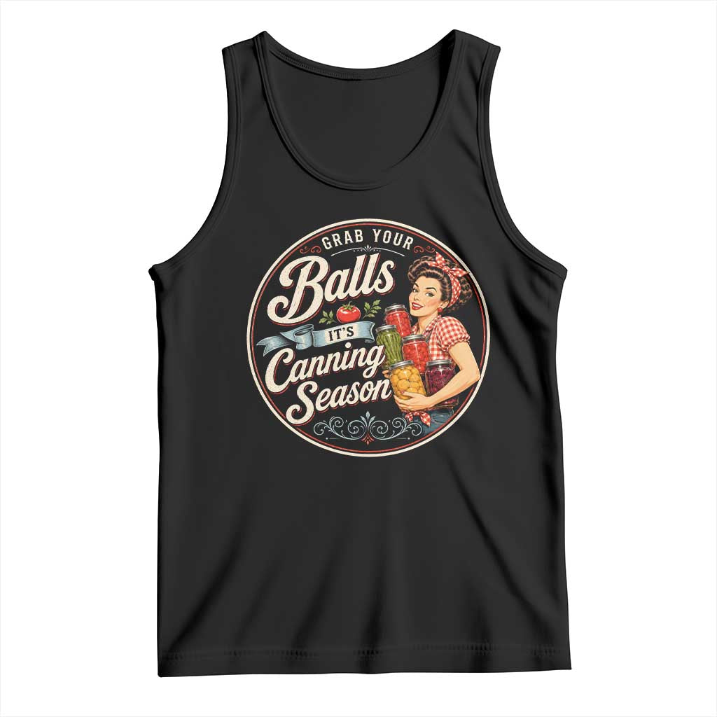 Grab Your Balls It Is Canning Season Tank Top Funny Food Preservation