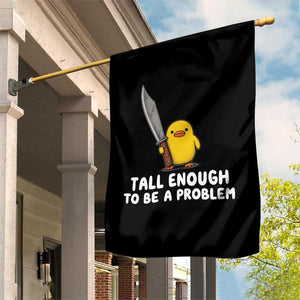 Tall Enough To Be A Problem Funny Duck with Giant Knife Garden Flag TS11 Print Your Wear