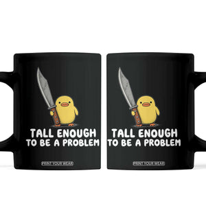 Tall Enough To Be A Problem Funny Duck with Giant Knife Coffee Mug TS11 Black Print Your Wear