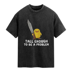 Tall Enough To Be A Problem Funny Duck with Giant Knife Washed Cotton T-Shirt