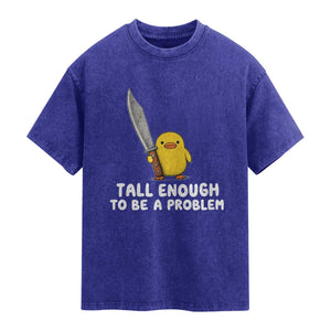 Tall Enough To Be A Problem Funny Duck with Giant Knife Washed Cotton T-Shirt