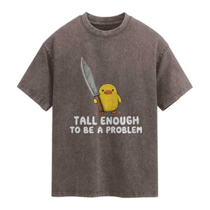 Tall Enough To Be A Problem Funny Duck with Giant Knife Washed Cotton T-Shirt