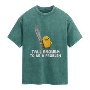 Tall Enough To Be A Problem Funny Duck with Giant Knife Washed Cotton T-Shirt