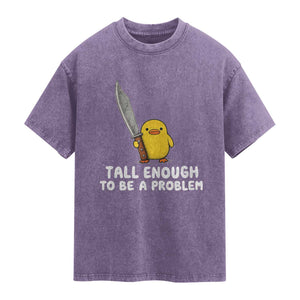 Tall Enough To Be A Problem Funny Duck with Giant Knife Washed Cotton T-Shirt