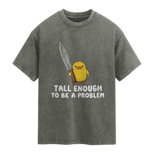 Tall Enough To Be A Problem Funny Duck with Giant Knife Washed Cotton T-Shirt