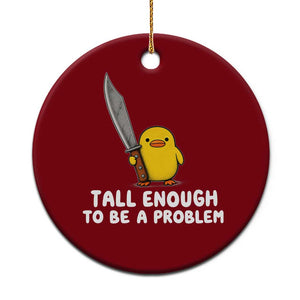 Tall Enough To Be A Problem Funny Duck with Giant Knife Ceramic Ornament TS11 1pc Red Print Your Wear