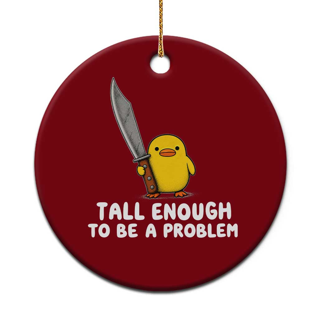 Tall Enough To Be A Problem Funny Duck with Giant Knife Ceramic Ornament TS11 1pc Red Print Your Wear