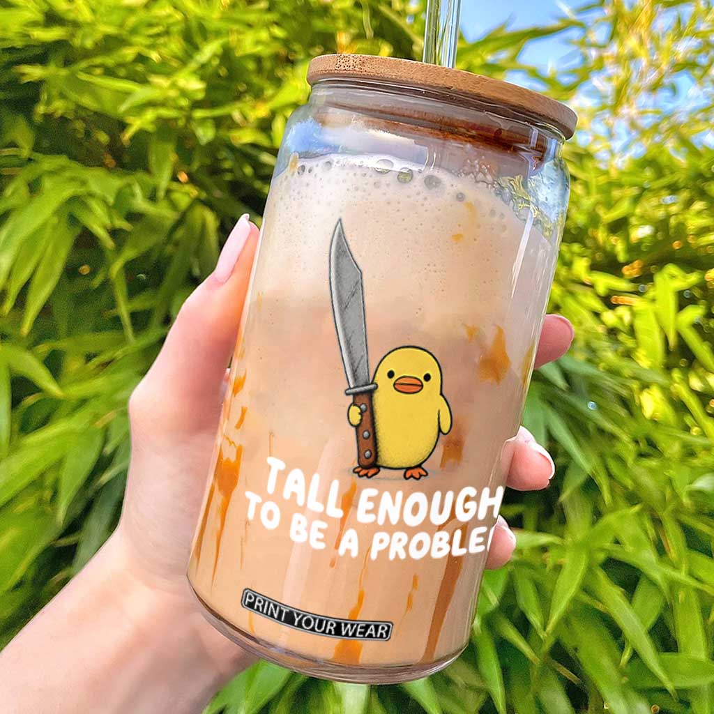 Tall Enough To Be A Problem Funny Duck with Giant Knife Glass Can TS11 Black Print Your Wear