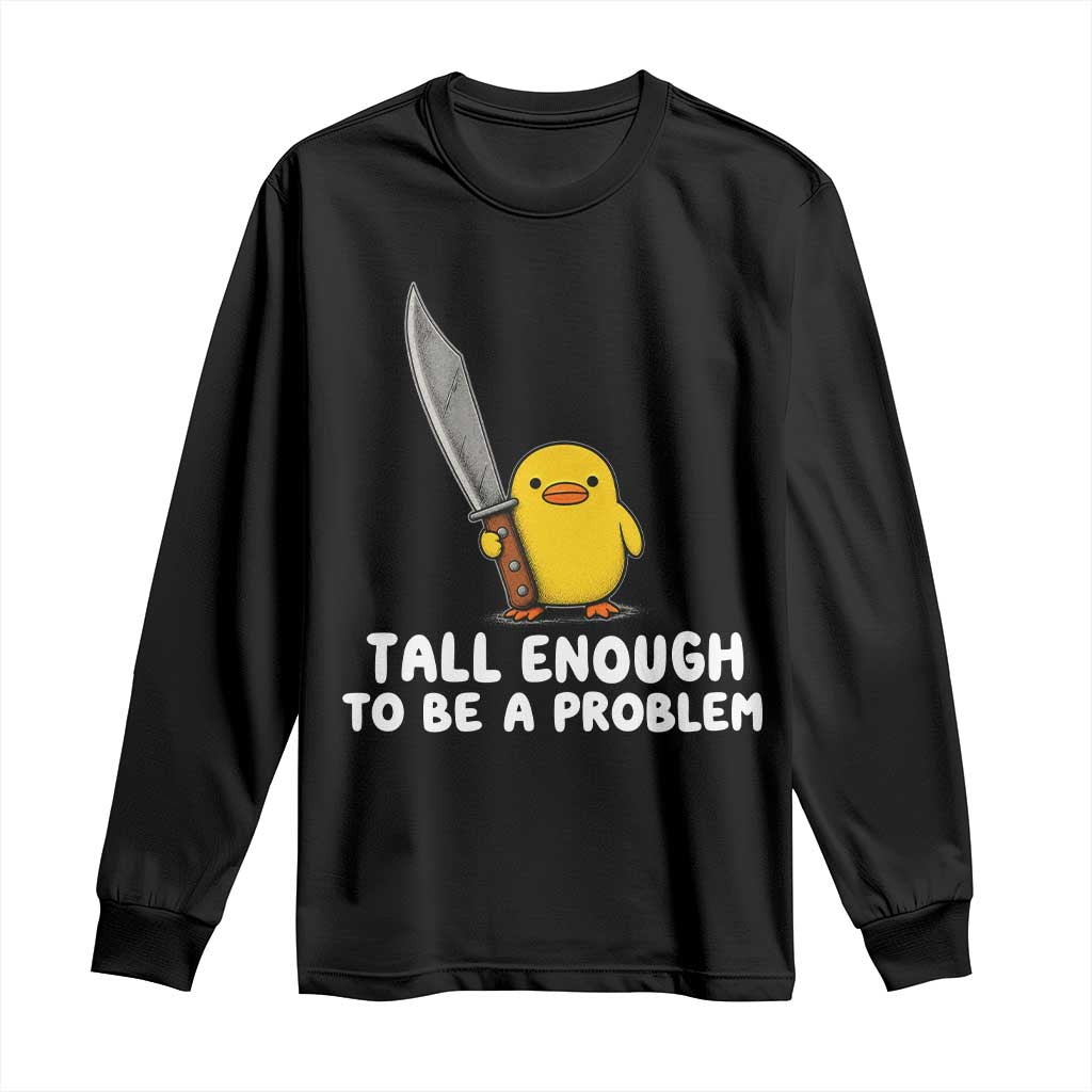 Tall Enough To Be A Problem Funny Duck with Giant Knife Long Sleeve Shirt TS11 Black Print Your Wear