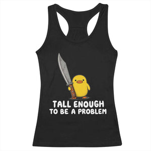Tall Enough To Be A Problem Funny Duck with Giant Knife Racerback Tank Top TS11 Black Print Your Wear