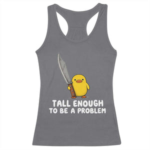 Tall Enough To Be A Problem Funny Duck with Giant Knife Racerback Tank Top TS11 Charcoal Print Your Wear