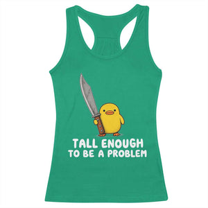 Tall Enough To Be A Problem Funny Duck with Giant Knife Racerback Tank Top TS11 Irish Green Print Your Wear