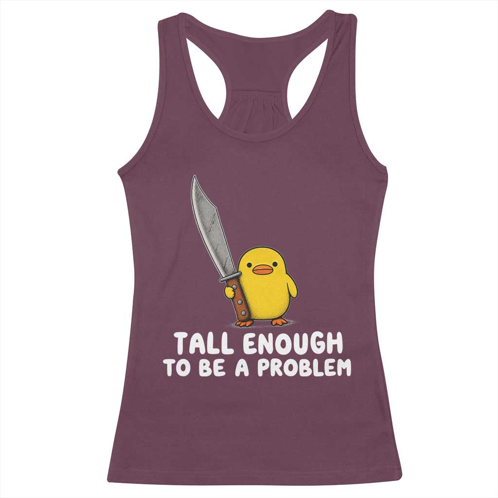 Tall Enough To Be A Problem Funny Duck with Giant Knife Racerback Tank Top TS11 Maroon Print Your Wear