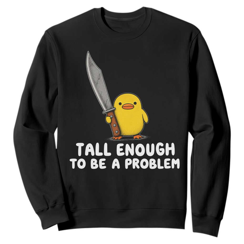 Tall Enough To Be A Problem Funny Duck with Giant Knife Sweatshirt TS11 Black Print Your Wear