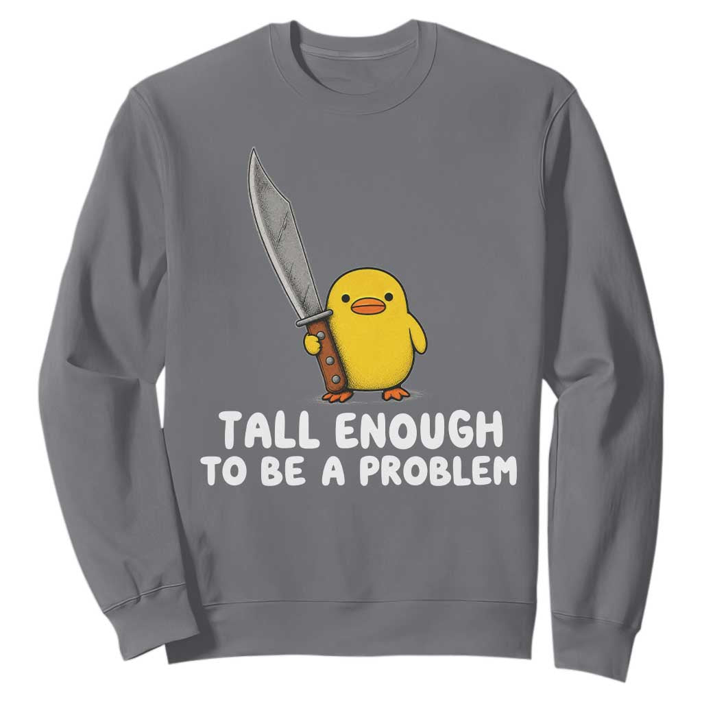 Tall Enough To Be A Problem Funny Duck with Giant Knife Sweatshirt TS11 Charcoal Print Your Wear