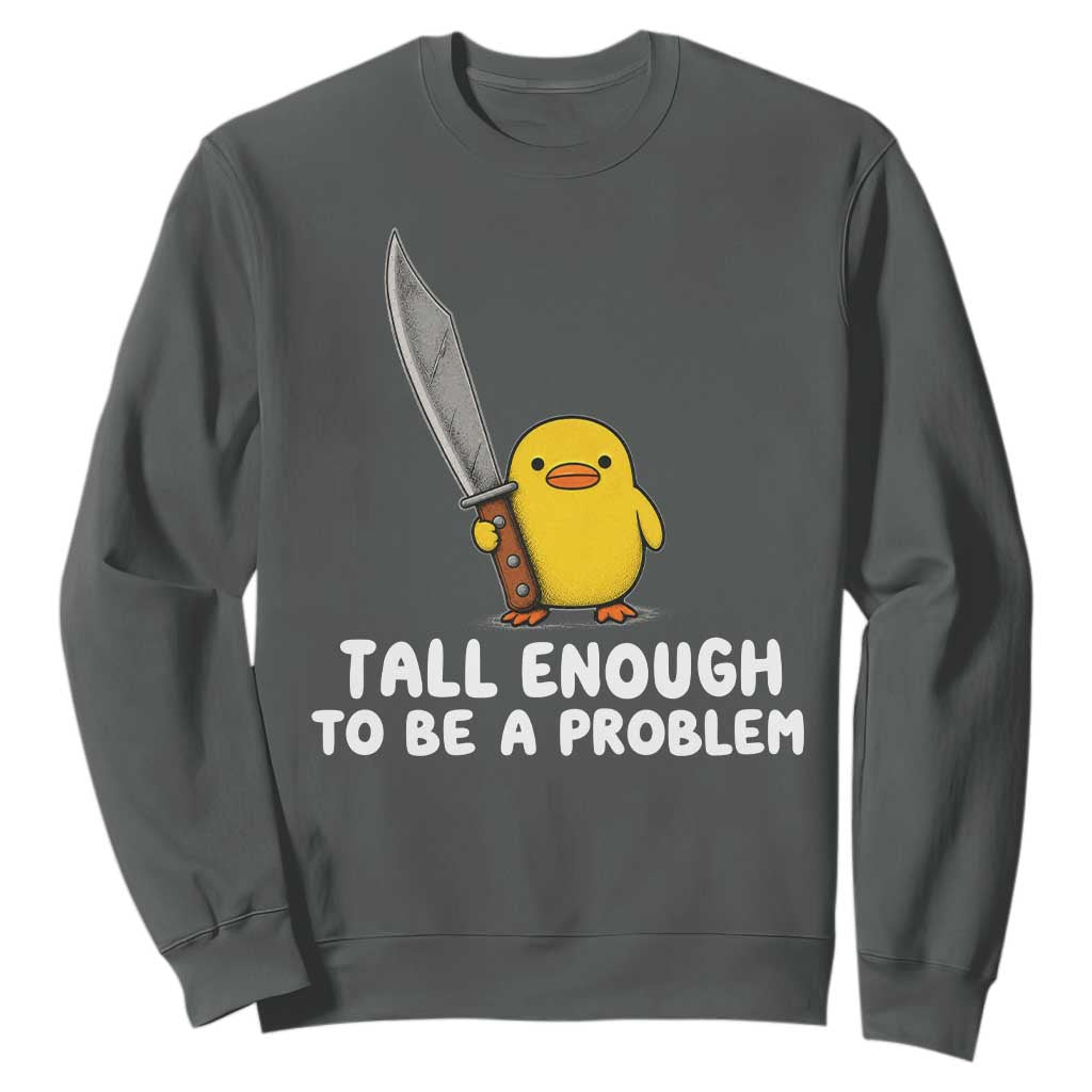Tall Enough To Be A Problem Funny Duck with Giant Knife Sweatshirt TS11 Dark Heather Print Your Wear