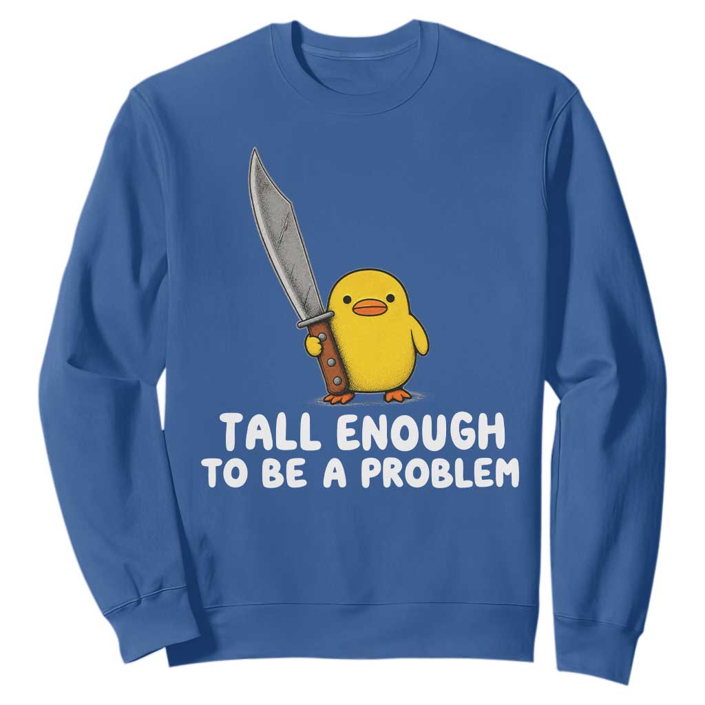 Tall Enough To Be A Problem Funny Duck with Giant Knife Sweatshirt TS11 Royal Blue Print Your Wear