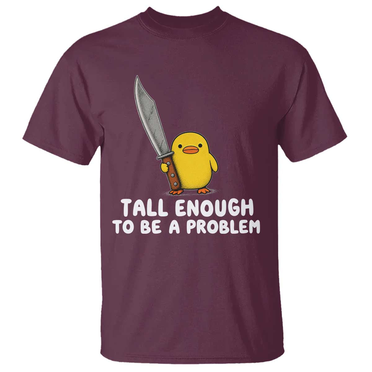 Tall Enough To Be A Problem Funny Duck with Giant Knife T Shirt TS11 Maroon Print Your Wear