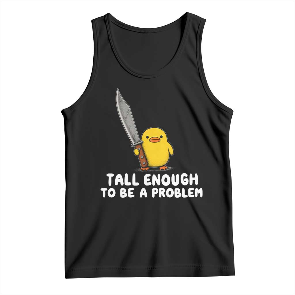 Tall Enough To Be A Problem Funny Duck with Giant Knife Tank Top TS11 Black Print Your Wear