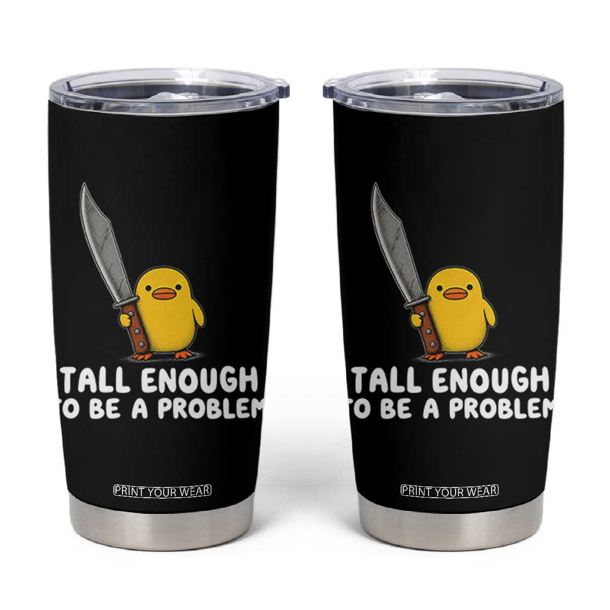 Tall Enough To Be A Problem Funny Duck with Giant Knife Tumbler Cup TS11 Black Print Your Wear