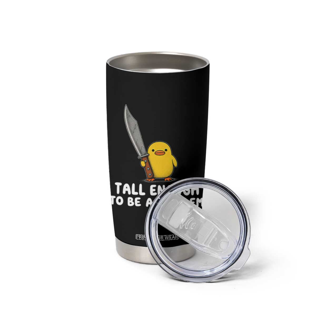 Tall Enough To Be A Problem Funny Duck with Giant Knife Tumbler Cup TS11 Print Your Wear