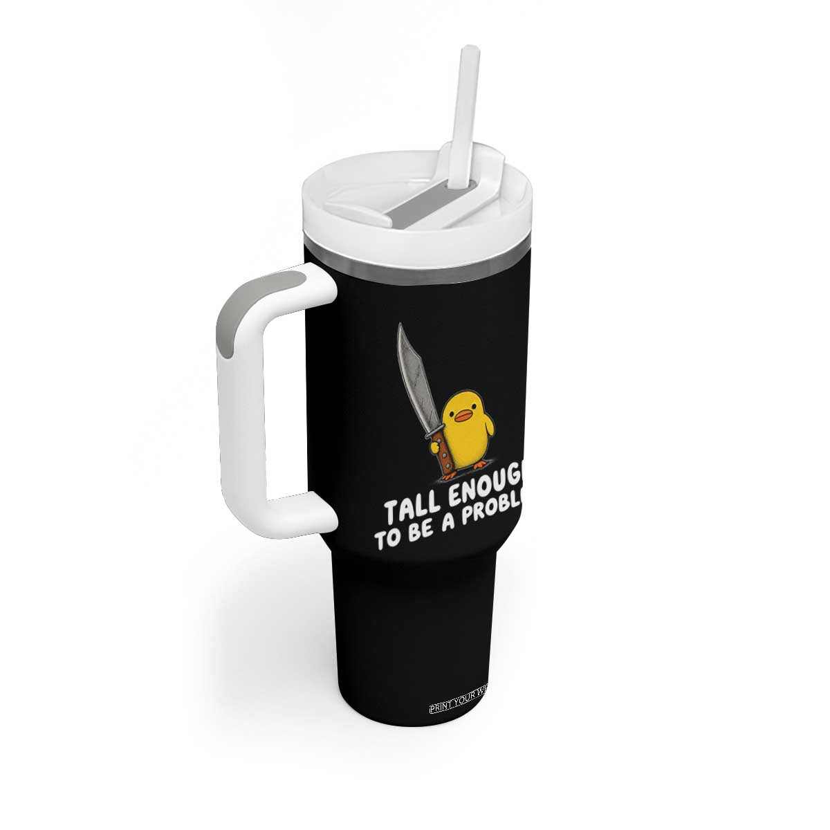 Tall Enough To Be A Problem Funny Duck with Giant Knife Tumbler With Handle TS11 Print Your Wear