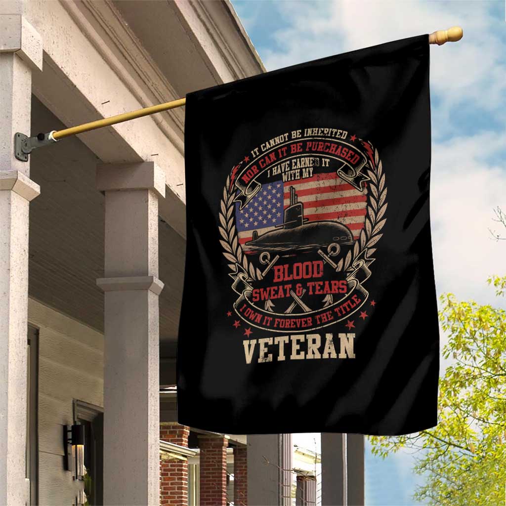 Submarine Veteran Garden Flag It Cannot Be Inherited Nor Can It Be Purchased I Have Earned It TS11 Print Your Wear