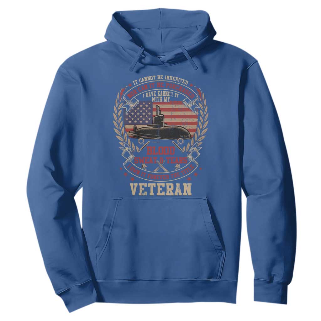 Submarine Veteran Hoodie It Cannot Be Inherited Nor Can It Be Purchased I Have Earned It TS11 Royal Blue Print Your Wear