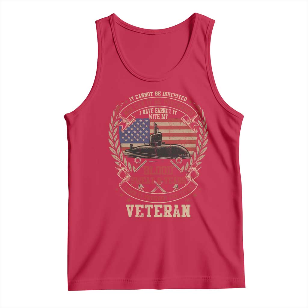 Submarine Veteran Tank Top It Cannot Be Inherited Nor Can It Be Purchased I Have Earned It TS11 Red Print Your Wear