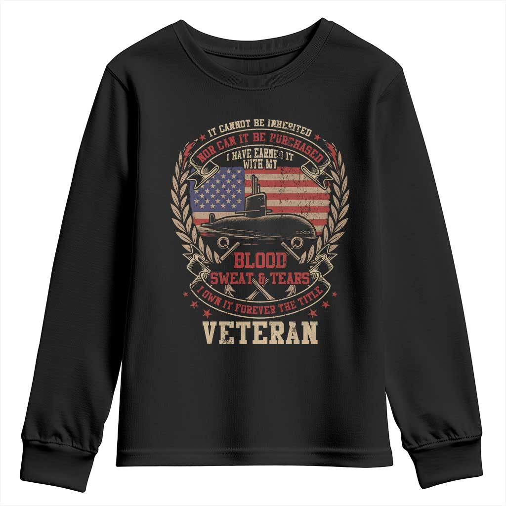 Submarine Veteran Youth Sweatshirt It Cannot Be Inherited Nor Can It Be Purchased I Have Earned It TS11 Black Print Your Wear
