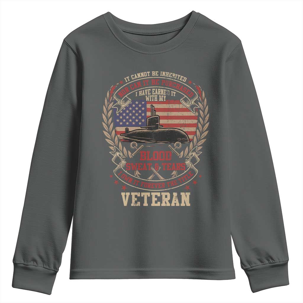 Submarine Veteran Youth Sweatshirt It Cannot Be Inherited Nor Can It Be Purchased I Have Earned It TS11 Dark Heather Print Your Wear