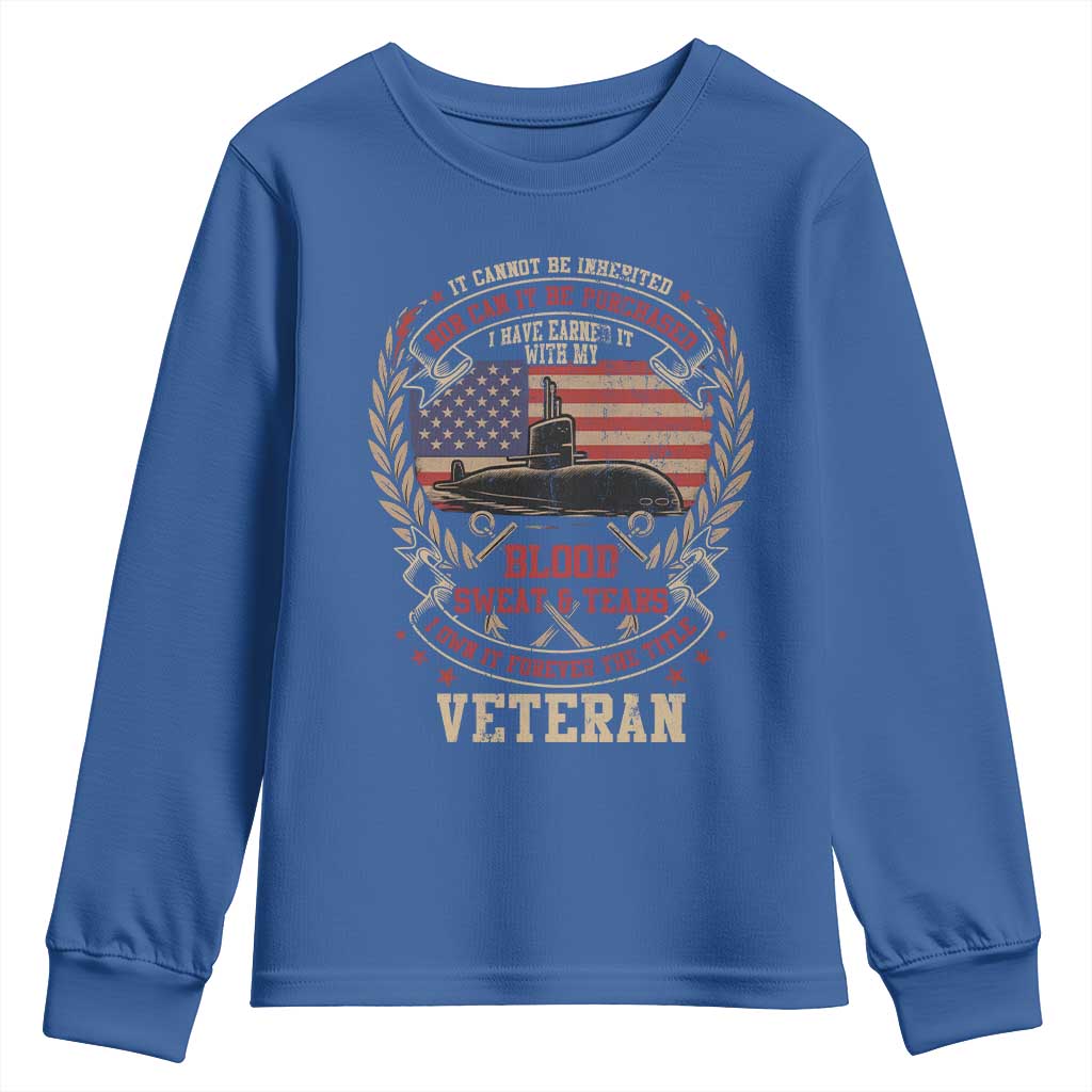 Submarine Veteran Youth Sweatshirt It Cannot Be Inherited Nor Can It Be Purchased I Have Earned It TS11 Royal Blue Print Your Wear