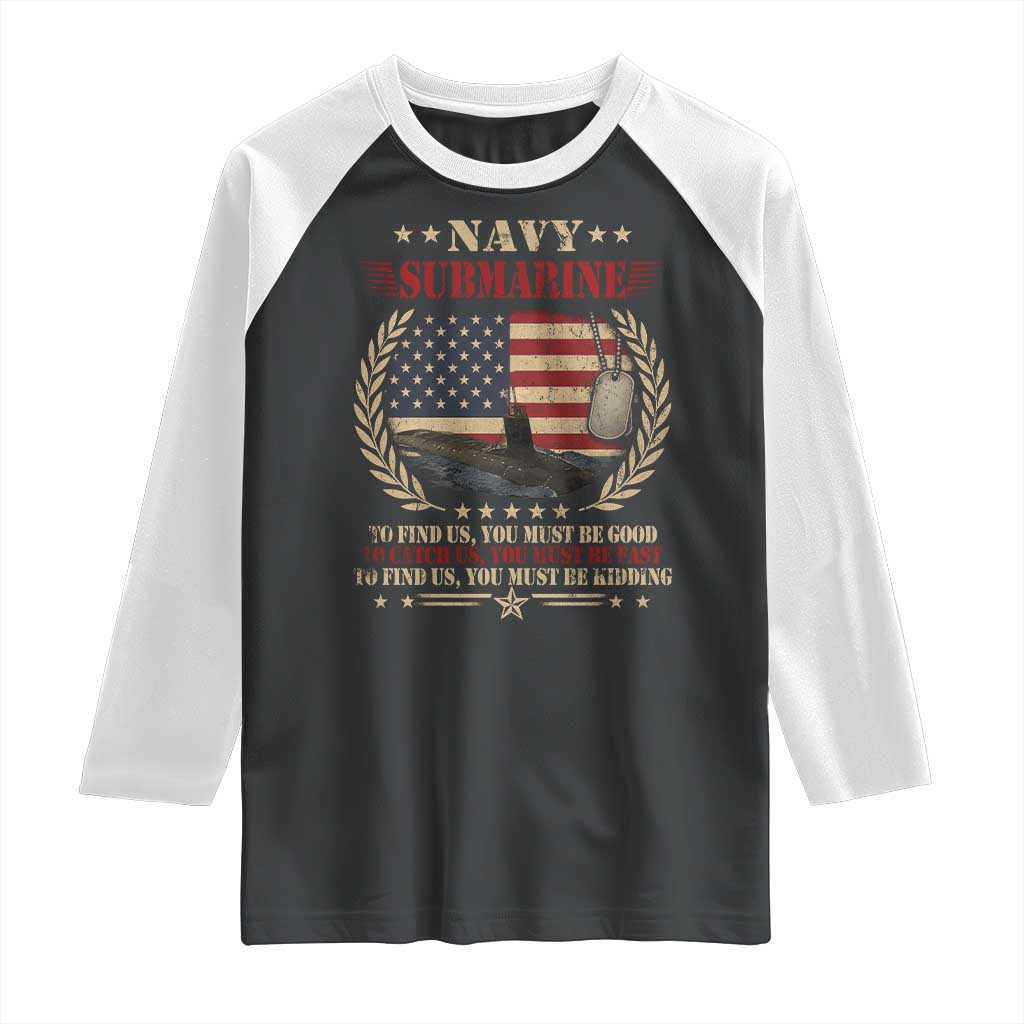 Navy Submarine Raglan Shirt To Find Us You Must Be Good To Catch Us You Must Be Fast TS11 Black White Print Your Wear