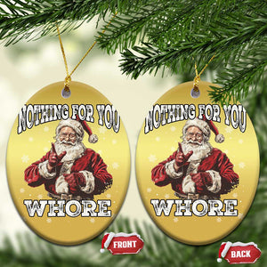 Funny Christmas Santa Christmas Ornament Nothing For You Whore Dirty Xmas Jokes TS11 Oval Gold Print Your Wear