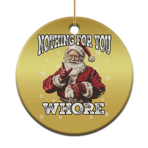 Funny Christmas Santa Christmas Ornament Nothing For You Whore Dirty Xmas Jokes TS11 Print Your Wear