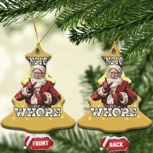 Funny Christmas Santa Christmas Ornament Nothing For You Whore Dirty Xmas Jokes TS11 Christmas Tree Gold Print Your Wear