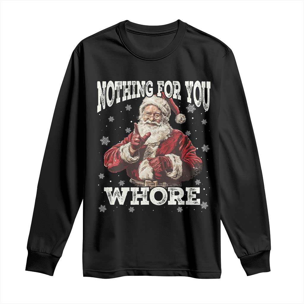 Funny Christmas Santa Long Sleeve Shirt Nothing For You Whore Dirty Xmas Jokes TS11 Black Print Your Wear