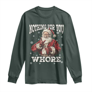 Funny Christmas Santa Long Sleeve Shirt Nothing For You Whore Dirty Xmas Jokes TS11 Dark Forest Green Print Your Wear