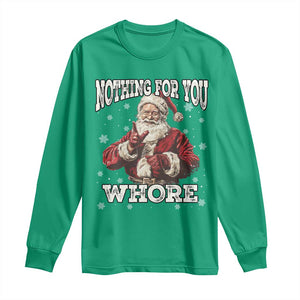 Funny Christmas Santa Long Sleeve Shirt Nothing For You Whore Dirty Xmas Jokes TS11 Irish Green Print Your Wear