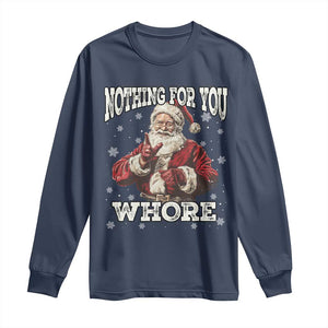 Funny Christmas Santa Long Sleeve Shirt Nothing For You Whore Dirty Xmas Jokes TS11 Navy Print Your Wear