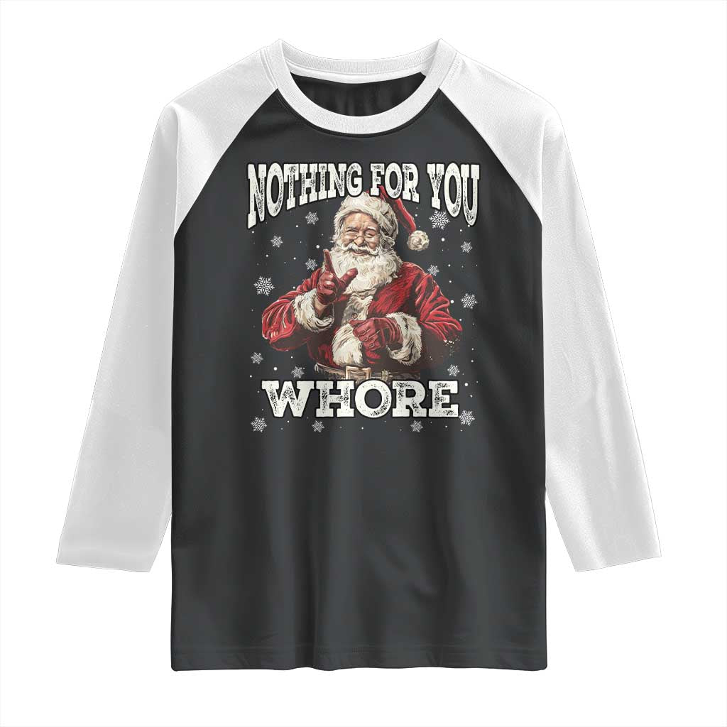 Funny Christmas Santa Raglan Shirt Nothing For You Whore Dirty Xmas Jokes TS11 Black White Print Your Wear