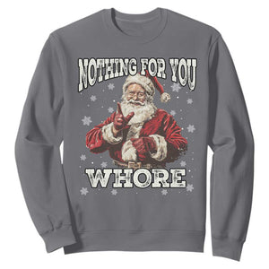 Funny Christmas Santa Sweatshirt Nothing For You Whore Dirty Xmas Jokes TS11 Charcoal Print Your Wear