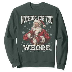 Funny Christmas Santa Sweatshirt Nothing For You Whore Dirty Xmas Jokes TS11 Dark Forest Green Print Your Wear