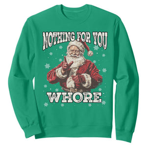 Funny Christmas Santa Sweatshirt Nothing For You Whore Dirty Xmas Jokes TS11 Irish Green Print Your Wear