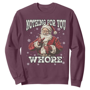 Funny Christmas Santa Sweatshirt Nothing For You Whore Dirty Xmas Jokes TS11 Maroon Print Your Wear