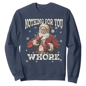 Funny Christmas Santa Sweatshirt Nothing For You Whore Dirty Xmas Jokes TS11 Navy Print Your Wear