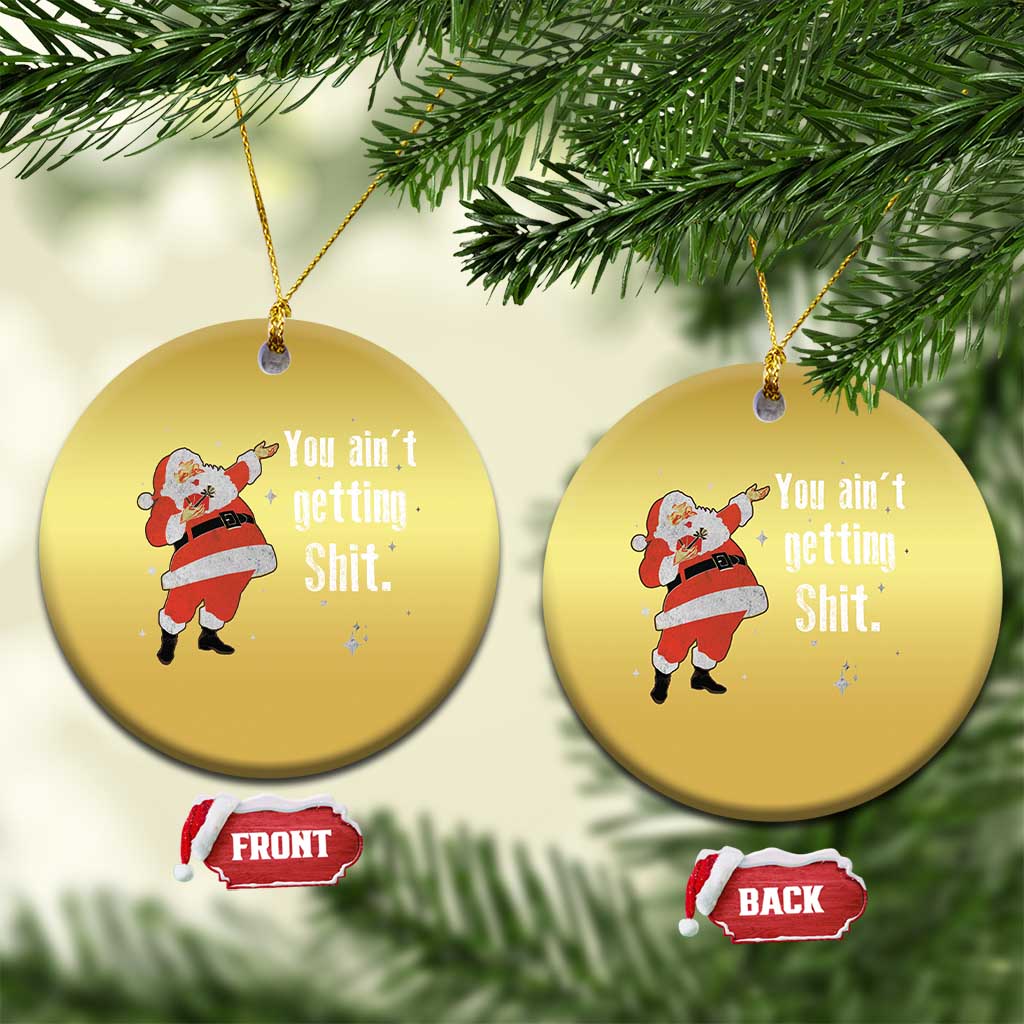 Funny Christmas Santa Christmas Ornament You Ain't Getting Shit Vintage Xmas Santa TS11 Circle Gold Print Your Wear