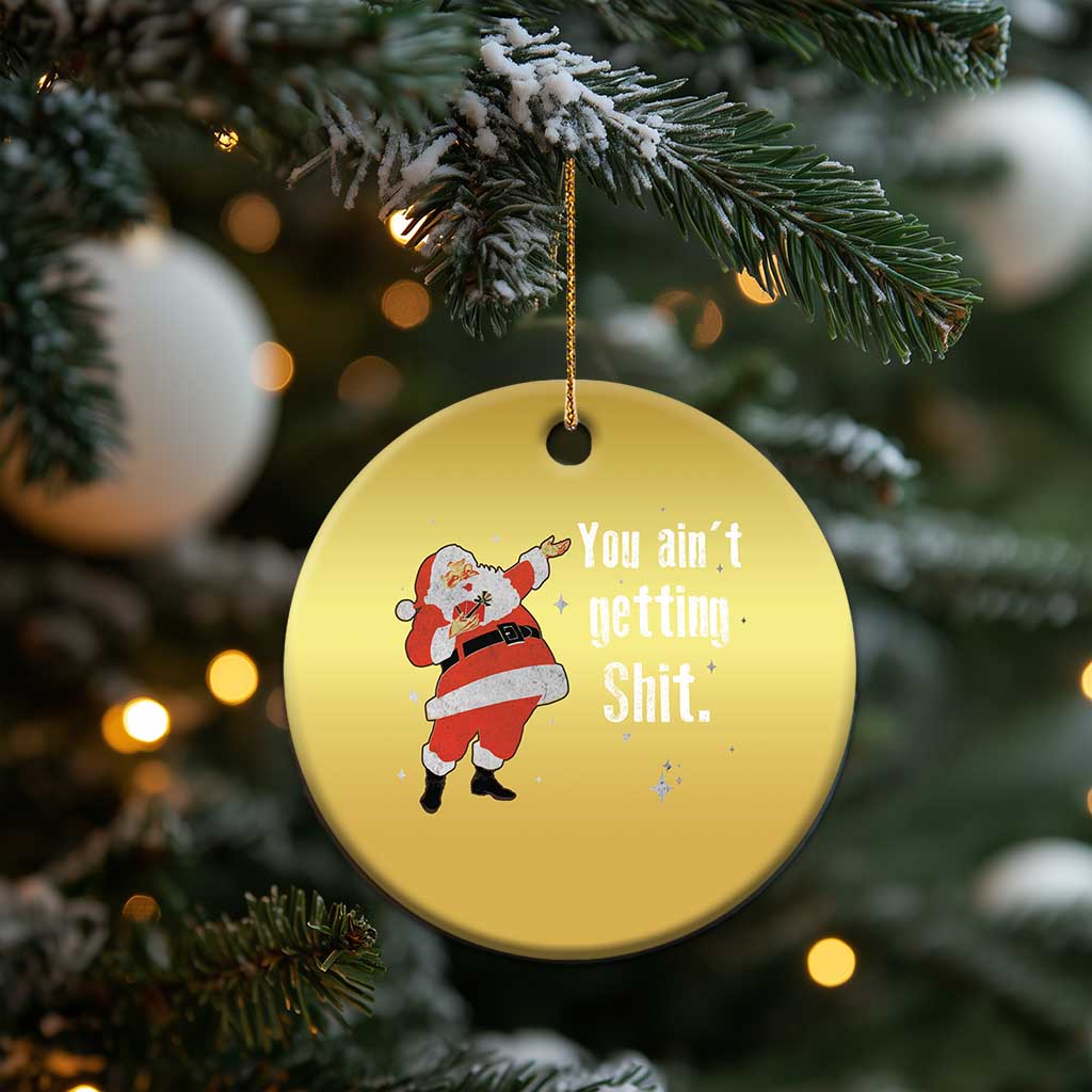 Funny Christmas Santa Christmas Ornament You Ain't Getting Shit Vintage Xmas Santa TS11 Print Your Wear