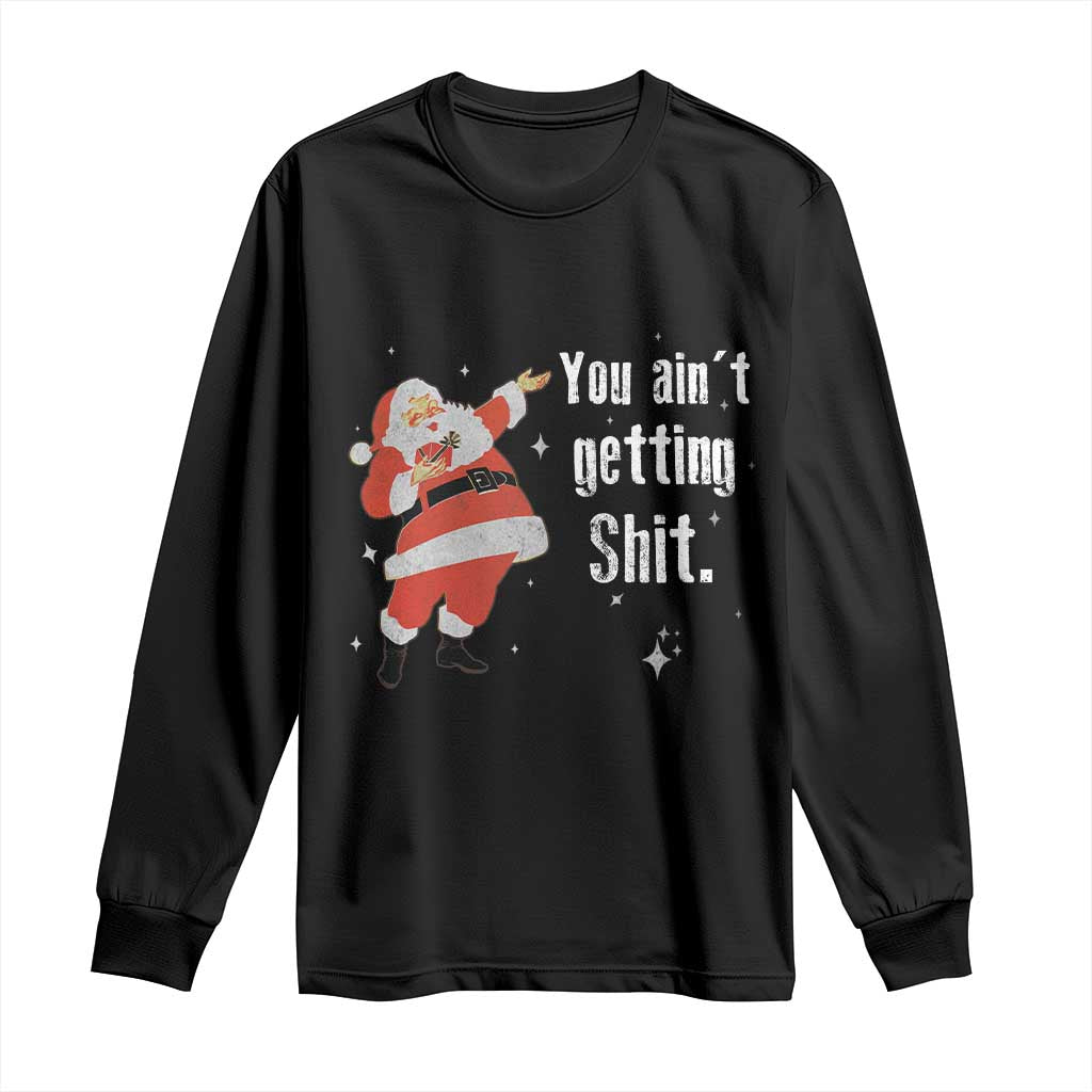 Funny Christmas Santa Long Sleeve Shirt You Ain't Getting Shit Vintage Xmas Santa TS11 Black Print Your Wear